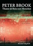 Das Theater als Reise zum Menschen: Der Regisseur Peter Brook - Peter Brook, Olivier Ortolani