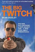 The Big Twitch: One Man, One Continent, a Race Against Time - a True Story About Birdwatching
