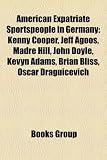 American Expatriate Sportspeople in Germany: Kenny Cooper, Jeff Agoos, Madre Hill, John Doyle, Kevyn Adams, Brian Bliss, Oscar Draguicevich: American ... Hill, Josh Carter, Rashad Jones-Jennings