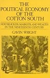 The Political Economy of the Cotton South: Households, Markets, and Wealth in the Nineteenth Century