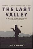 The Last Valley: Dien Bien Phu And the French Defeat in Vietnam