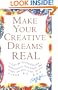 Make Your Creative Dreams Real: A Plan for Procrastinators, Perfectionists, Busy People, and People Who Would Really Rather Sleep All Day