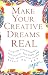 Make Your Creative Dreams Real: A Plan for Procrastinators, Perfectionists, Busy People, and People Who Would Really Rather Sleep All Day by SARK