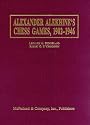 Alexander Alekhine's Chess Games, 1902-1946 : 2543 Games of the Former World Champion, Many Annotated by Alekhine, with 1868 Diagrams, Fully Indexed