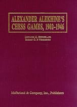 Alexander Alekhine's Chess Games, 1902-1946 : 2543 Games of the Former World Champion, Many Annotated by Alekhine, with 1868 Diagrams, Fully Indexed
