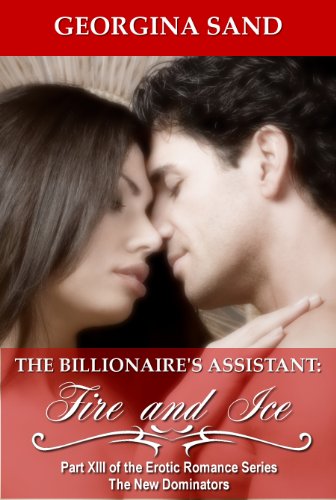The Billionaire's Assistant Part 13: Fire and Ice (A Billionaire Erotic Romance / BDSM Erotica) (The New Dominators)
