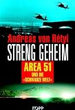 Streng geheim: Area 51 und die 'Schwarze Welt'. Geheime Experimente. Unterirdische Anlagen. Verbogene Sperrzonen