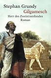 Gilgamesch, Herr des Zweistromlandes - Stephan Grundy