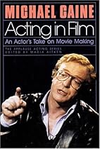 Acting in Film: An Actor's Take on Movie Making (Applause Acting Series) Acting in Film: An Actor's Take on Movie Making (Applause Acting Series)