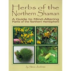Herbs of the Northern Shaman: A Guide to Mind-Altering Plants of the Northern Hemisphere