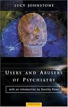 Users and Abusers of Psychiatry: A Critical Look at Psychiatric Practice