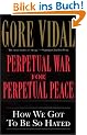 Perpetual War for Perpetual Peace: How We Got to Be So Hated