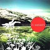 Watashi Wa -  The Love of Life