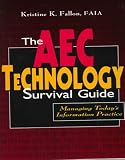 The AEC Technology Survival Guide: Managing Today's Information Practice