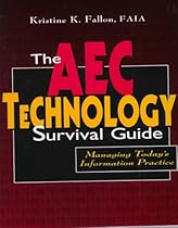 The AEC Technology Survival Guide: Managing Today's Information Practice The AEC Technology Survival Guide: Managing Today's Information Practice