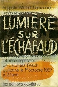 Lumiere Sur L Echafaud Lettres De Prison De Jacques Fresh Guillotune Le 1er Octobre 1957 A 27 Ans Babelio Lumiere Sur L Echafaud Lettres De Prison De Jacques Fresh Guillotune Le 1er Octobre 1957 A 27 Ans Babelio