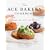 The ACE Bakery Cookbook: Recipes for and With Bread