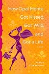 How Opal Mehta Got Kissed, Got Wild, and Got A Life: A Novel by Kaavya Viswanathan