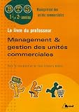 Management et gestion des unit�s commerciales BTS : Livre du professeur