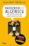 Produkt-Bild: Dagegen bin ich algerisch: Was die Generation Doof denkt, sagt und schreibt.