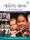 Making Music in the Primary School: Whole Class Instrumental and Vocal Teaching