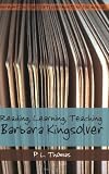 Reading, Learning, Teaching Barbara Kingsolver (Confronting the Text, Confronting the World)