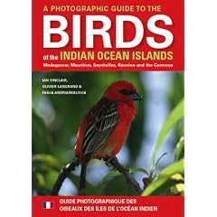A Photographic Guide to the Birds of the Indian Ocean Islands / Guide Photographique DES Oiseaux DES Iles De L'Ocean Indien: Madagascar, Mauritius, ... Maurice, Seychelles, Reunion ET Comores