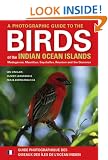 A Photographic Guide to the Birds of the Indian Ocean Islands / Guide Photographique DES Oiseaux DES Iles De L'Ocean Indien: Madagascar, Mauritius, ... Maurice, Seychelles, Reunion ET Comores