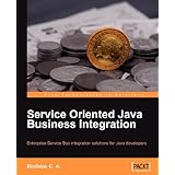Service Oriented Java Business Integration: Enterprise Service Bus integration solutions for Java developers