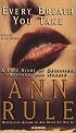 Every Breath You Take : A True Story of Obsession, Revenge, and Murder