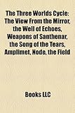 The Three Worlds Cycle: The View from the Mirror, the Well of Echoes, Weapons of Santhenar, the Song of the Tears, Amplimet, Node, the Field-