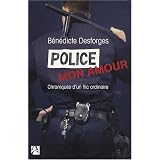 Police mon amour : Chroniques d'un flic ordinairepar B�n�dicte Desforges