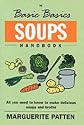 The Basic Basics Soups Handbook: All You Need to Know to Make Delicious Soups and Broths