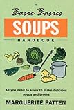 The Basic Basics Soups Handbook: All You Need to Know to Make Delicious Soups and Broths (The basic basics)