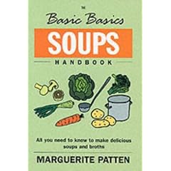 The Basic Basics Soups Handbook: All You Need to Know to Make Delicious Soups and Broths