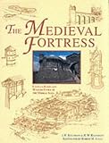The medieval fortress : castles, forts and walled cities of the Middle Ages