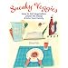 Sneaky Veggies: How to Get Vegetables Under the Radar & Into Your Family