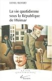 La Vie quotidienne sous la R�publique de Weimar, 1919-1933 par Richard