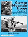 German Mountain Troops In World War II: A Photographic Chronicle Of The Elite Gebirgsjsger