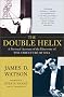 The Double Helix: A Personal Account of the Discovery of the Structure of DNA The Double Helix: A Personal Account of the Discovery of the Structure of DNA