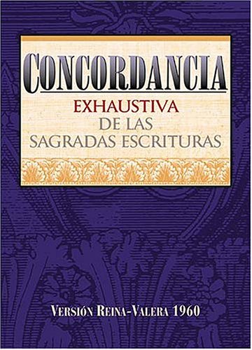 Concordancia exhaustiva de las Sagradas Escrituras (Spanish Edition)