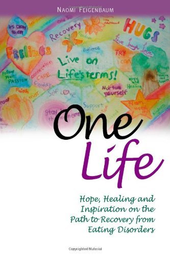 One Life: Hope, Healing and Inspiration on the Path to Recovery from Eating Disorders