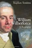 William Wilberforce: A Biography