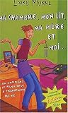 Ma chambre, mon lit, ma mère et moi... ou comment le Feng-Shui a transformé ma vie Ma chambre, mon lit, ma mère et moi... ou comment le Feng-Shui a transformé ma vie