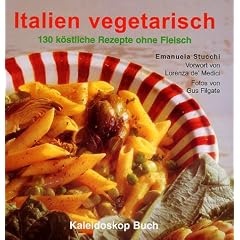 Italien vegetarisch. 130 Rezepte ohne Fleisch.