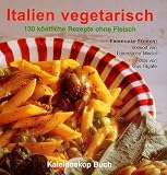 Italien vegetarisch. 130 Rezepte ohne Fleisch.