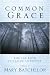 Books : Common Grace: Life And Faith in Classic Literature