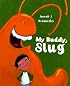 My Buddy, Slug