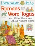 Cover of I Wonder Why Romans Wore Togas and Other Questions About Ancient Rome by Fiona MacDonald 0753401487