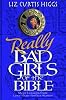 Really Bad Girls of the Bible: More Lessons from Less-Than-Perfect Women